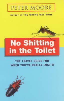 No Shitting In The Toilet by Peter Moore