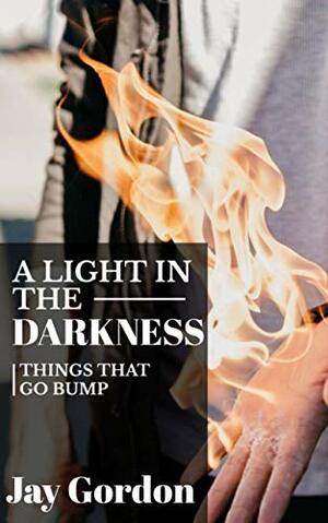 A Light in the Darkness: Things That Go Bump by Jay Gordon