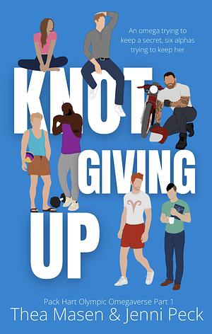 Knot Giving Up Part 1 by Thea Masen