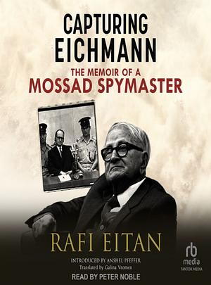 Capturing Eichmann: The Memoirs of a Mossad Spymaster by Galina Vromen