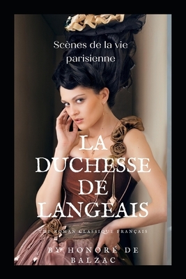 La Duchesse de Langeais By Honoré de Balzac The roman classique Français: Scènes de la vie parisienne by Honoré de Balzac