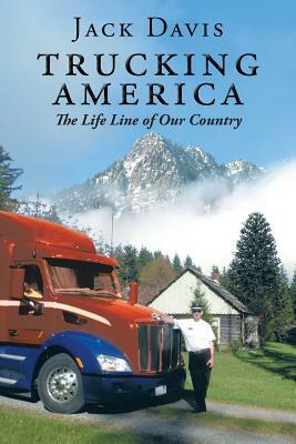 Trucking America: The Life Line of Our Country by Jack Davis