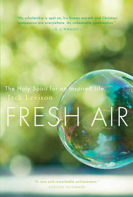 Fresh Air: The Holy Spirit for an Inspired Life by Jack Levison