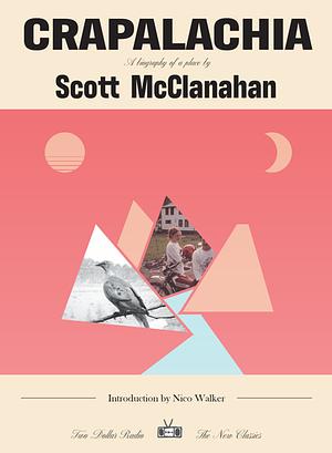 Crapalachia: A Biography of a Place by Scott McClanahan