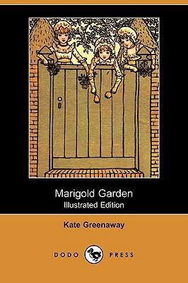Marigold Garden (Illustrated Edition) (Dodo Press) by Kate Greenaway