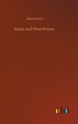 Easte and West Poems by Brett Harte