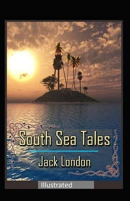 South Sea Tales Illustrated by Jack London