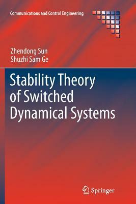 Stability Theory of Switched Dynamical Systems by Zhendong Sun, Shuzhi Sam Ge