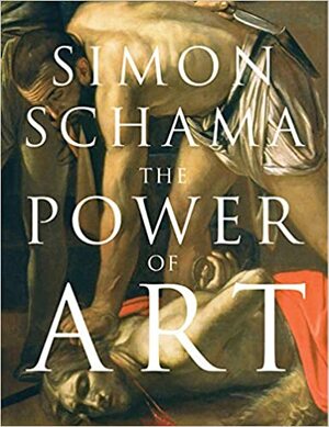The Power of Art by Simon Schama