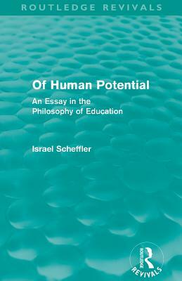 Of Human Potential (Routledge Revivals): An Essay in the Philosophy of Education by Israel Scheffler