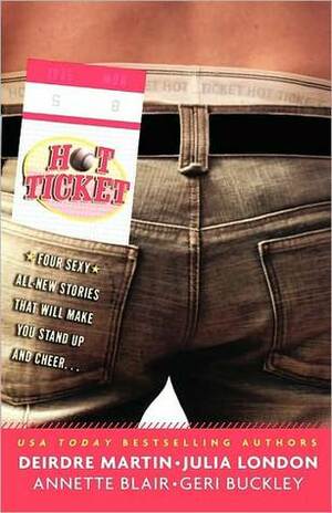 Hot Ticket by Julia London, Annette Blair, Geri Buckley, Deirdre Martin