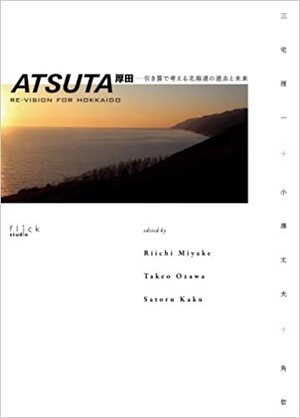 ATSUTA RE-VISION FOR HOKKAIDO by Takeo Ozawa, Riichi Miyake, Satoru Kaku