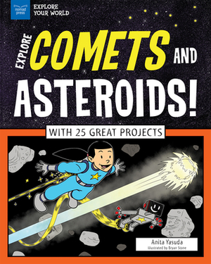 Explore Comets and Asteroids!: With 25 Great Projects by Anita Yasuda