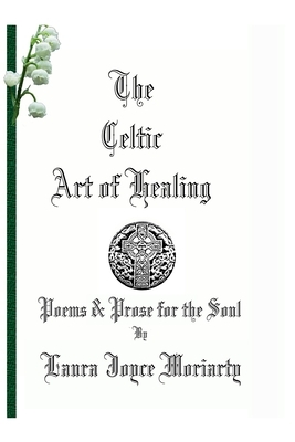 The Art of Celtic Healing by Laura Joyce Moriarty