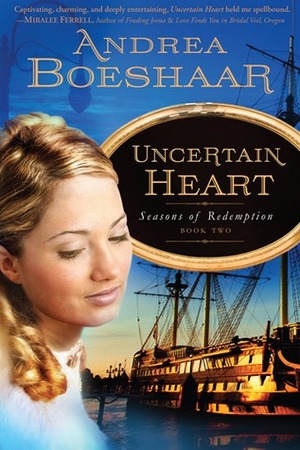 Uncertain Heart by Andrea Boeshaar