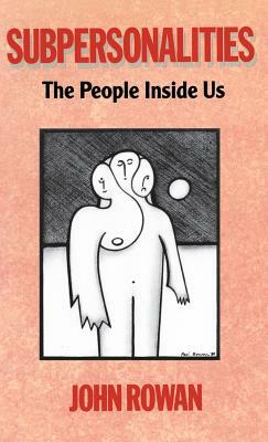 Subpersonalities: The People Inside Us by John Rowan