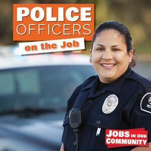 Police Officers on the Job by Kate Rogers