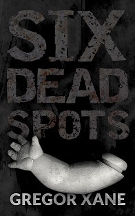 Six Dead Spots by Gregor Xane