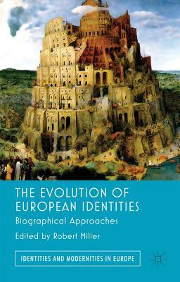 The Evolution of European Identities: Biographical Approaches by Graham Day, Robert Miller