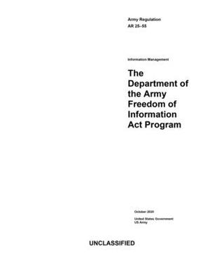 Army Regulation AR 25-55 The Department of the Army Freedom of Information Act Program October 2020 by United States Government Us Army