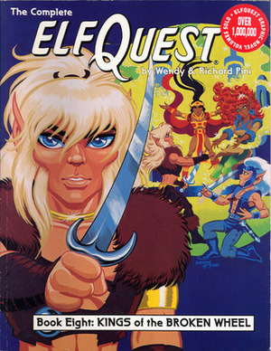 The Complete ElfQuest Book 8: Kings of the Broken Wheel by Wendy Pini, Richard Pini