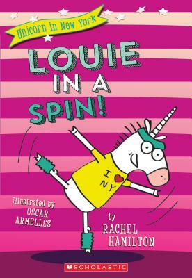 Louie in a Spin! (Unicorn in New York #3), Volume 3 by Rachel Hamilton