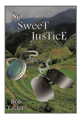 So Sweet Justice by Bob Taylor
