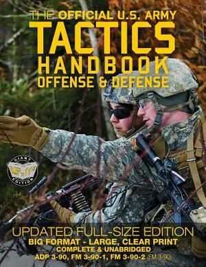 The Official US Army Tactics Handbook: Offense and Defense: Updated Current Edition: Full-Size Format - Giant 8.5" x 11" - Faster, Stronger, Smarter - by U S Army