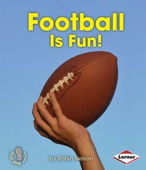 Football Is Fun! by Robin Nelson