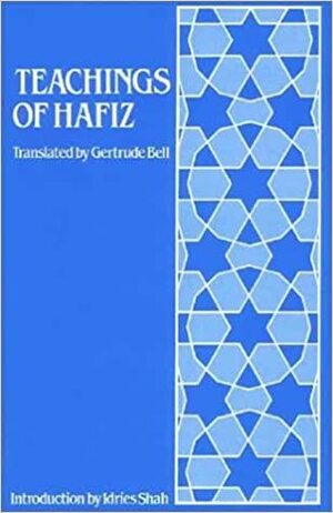 Teachings of Hafiz: Selections from the Diwan by Gertrude Bell, Edward Denison Ross, Hafez