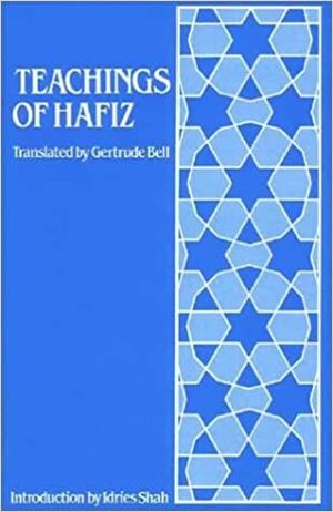 Teachings of Hafiz: Selections from the Diwan by Gertrude Bell, Edward Denison Ross, Hafez