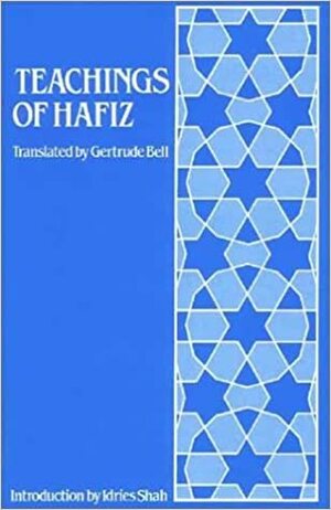 Teachings of Hafiz: Selections from the Diwan by Edward Denison Ross, Hafez, Gertrude Bell