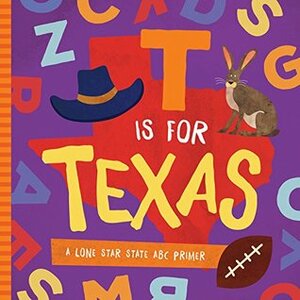 T is for Texas: A Lone Star State ABC Primer by David W. Miles, Trish Madson