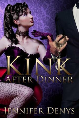 Kink After Dinner by Jennifer Denys