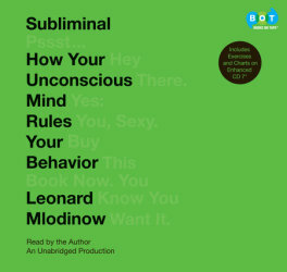 Subliminal: How Your Unconscious Mind Rules Your Behavior by Leonard Mlodinow