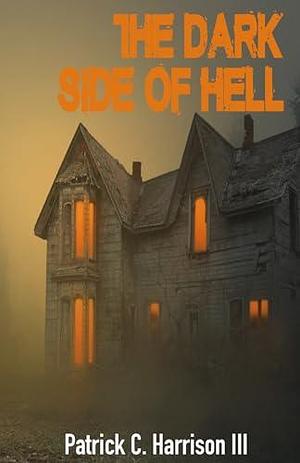 The Dark Side of Hell by Patrick C. Harrison III, Patrick C. Harrison III