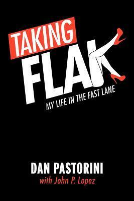 Taking Flak: My Life in the Fast Lane by Dan Pastorini, John P. Lopez