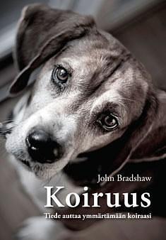 Koiruus : Tiede auttaa ymmärtämään koiraasi by John Bradshaw, Eija Valtari