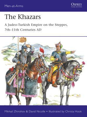 The Khazars: A Judeo-Turkish Empire on the Steppes, 7th-11th Centuries Ad by David Nicolle, Mikhail Zhirohov