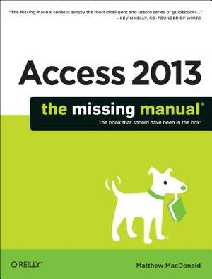 Access 2013: The Missing Manual by Matthew MacDonald