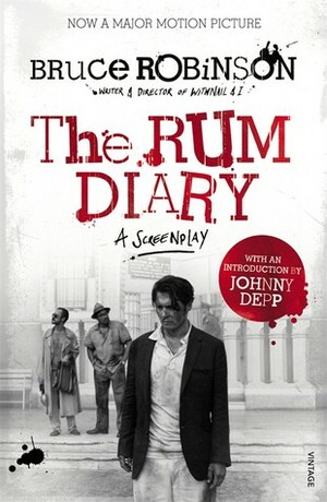 The Rum Diary: A Screenplay based on the Novel by Hunter S. Thompson by Bruce Robinson