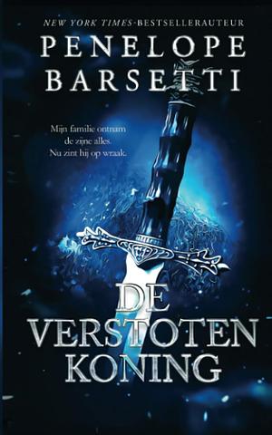 De verstoten koning by Penelope Barsetti