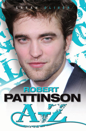 Robert Pattinson A-Z by Sarah Oliver