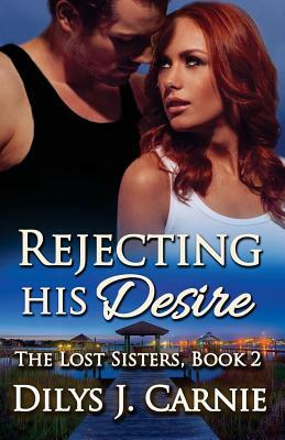 Rejecting His Desire by Dilys J. Carnie