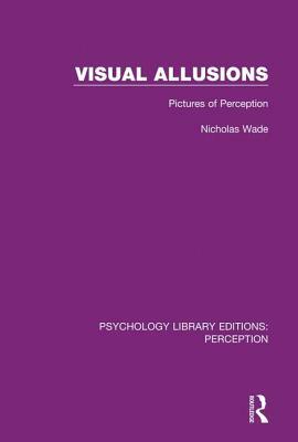 Visual Allusions: Pictures of Perception by Nicholas Wade