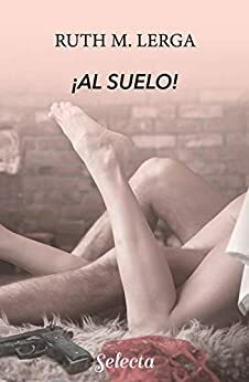 ¡Al suelo! (Enredos con la ley 4) by Ruth M. Lerga