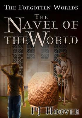 The Navel of the World by P.J. Hoover