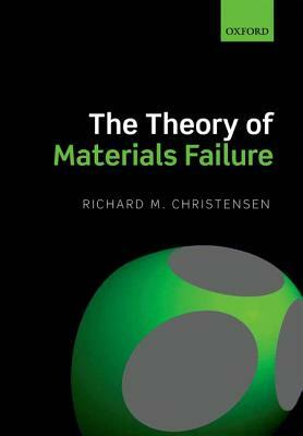 The Theory of Materials Failure by Richard M. Christensen