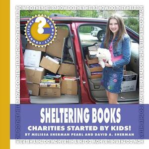 Sheltering Books: Charities Started by Kids! by Melissa Sherman Pearl, David A. Sherman