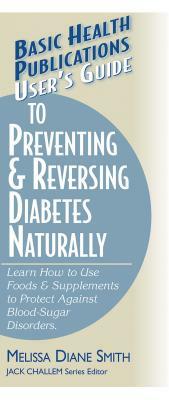 User's Guide to Preventing & Reversing Diabetes Naturally by Melissa Diane Smith